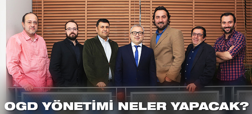 OGD YÖNETİMİ NELER YAPACAK